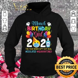 Funny March Birthday Girl 2020 The Year When Shit Got Real Isolated Quarantined Coronavirus Shirt 3