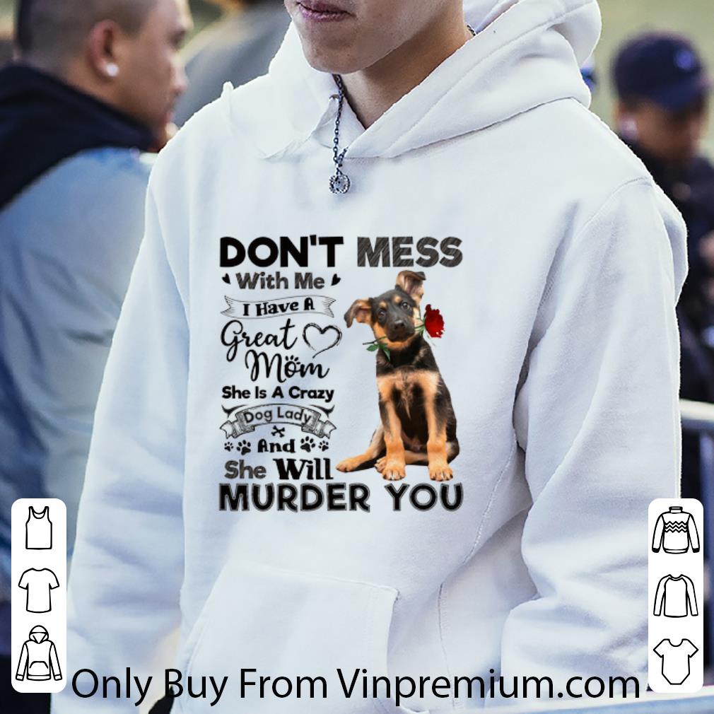 Great German Shepherd don't mess with me i have a great mom crazy dog shirt edb760ed great german shepherd don t mess with me i have a great mom crazy dog shirt 4 - Great German Shepherd don't mess with me i have a great mom crazy dog shirt