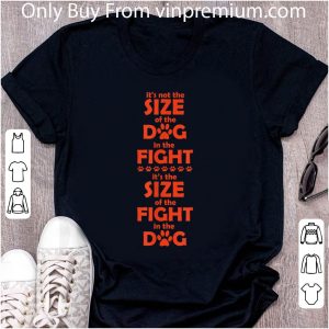 Awesome It's Not The Size Of The Dog In The Fight shirt 1
