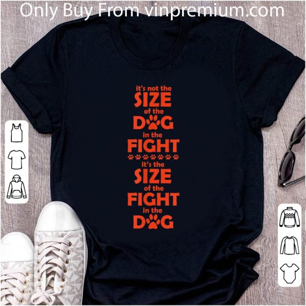 Awesome It's Not The Size Of The Dog In The Fight shirt