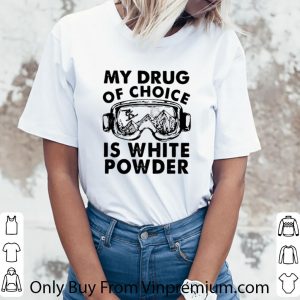 Great My Drug Of Choice Is White Powder shirt 2