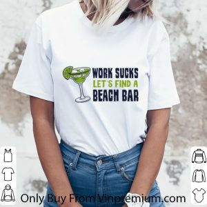Nice Island Jay Work Sucks Let’s Find A Beach Bar shirt 2