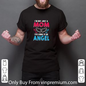 Nice I’m Not Just A Mom I’m Mom To An Angel shirt 2