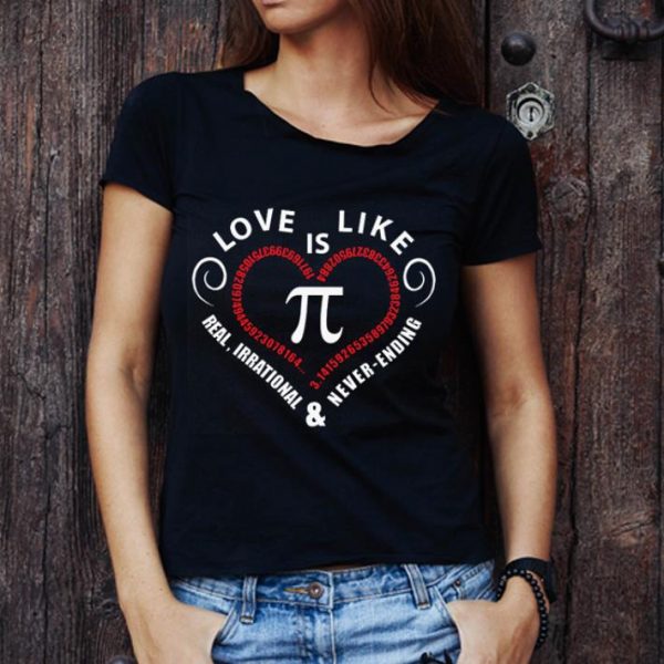 Official Love Is Like Pi Real Irrational & Never Ending shirt