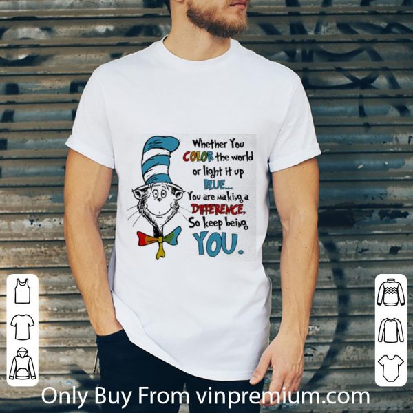 Hot Dr. Seuss Autism Whether You Color The World Or Light It Up Blue shirt