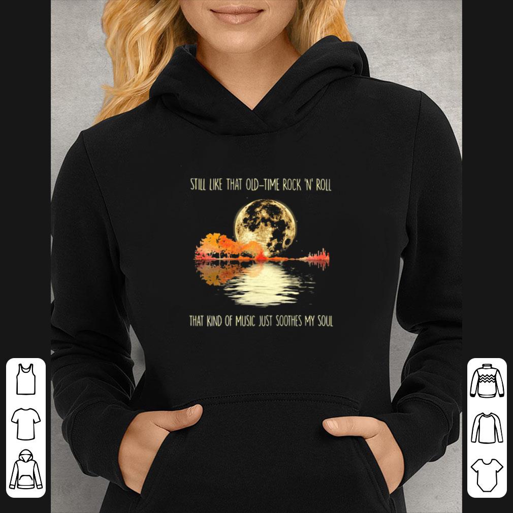 Pretty Still Like That Old Time Rock And ‘n’ Roll That Kind Of Music Just Soothes My Soul shirt 5669e62d pretty still like that old time rock and n roll that kind of music just soothes my soul shirt 4 - Pretty Still Like That Old Time Rock And ‘n’ Roll That Kind Of Music Just Soothes My Soul shirt