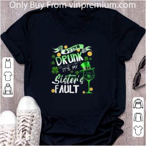 Hot If I’m Drunk It’s My Sister’s Fault St Patrick’s Day shirt 1