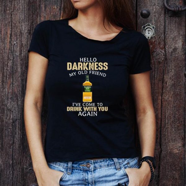 Top Tullamore Dew Hello Darkness My Old Friend I’ve Come To Drink With You Again shirt