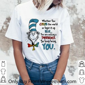 Hot Dr. Seuss Autism Whether You Color The World Or Light It Up Blue shirt 2