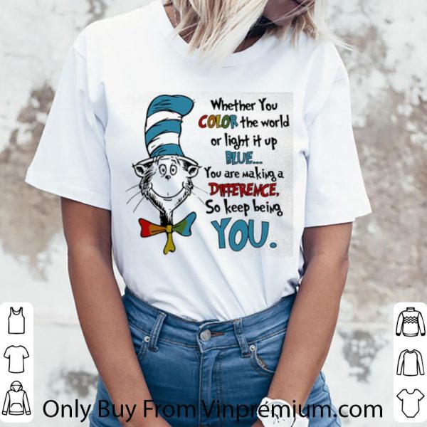 Hot Dr. Seuss Autism Whether You Color The World Or Light It Up Blue shirt