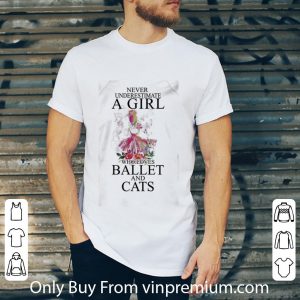 Great Never Underestimate A Girl Who Loves Ballet And Cats shirt 1