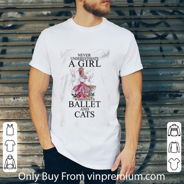 Great Never Underestimate A Girl Who Loves Ballet And Cats shirt