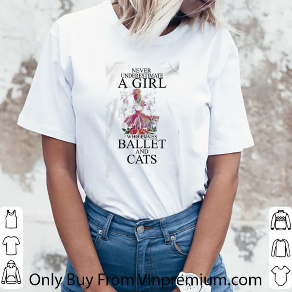 Great Never Underestimate A Girl Who Loves Ballet And Cats shirt