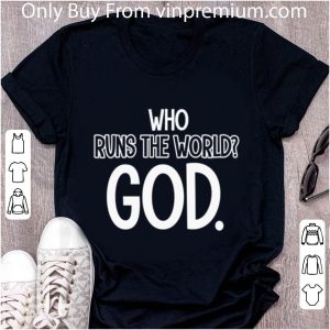 Great Who Runs The World God shirt 1