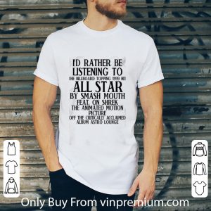 Awesome I’d Rather Be Listening To The Billboard Topping 1999 Hit All Stars By Smash Mouth Feat On Shrek shirt