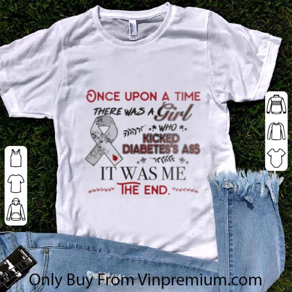Great Once Upon A Time There Was A Girl Who Kicked Diabetes's Ass It Was Me The End shirt