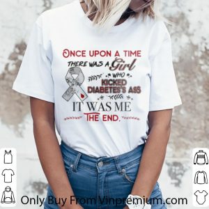 Great Once Upon A Time There Was A Girl Who Kicked Diabetes's Ass It Was Me The End shirt 2