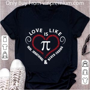 Official Love Is Like Pi Real Irrational & Never Ending shirt 1