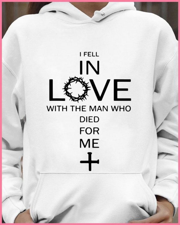Funny Jesus I Fell In Love With The Man Who Died For Me shirt