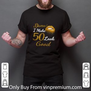 Great Gold Glitter Lips Damn I Make 50 Look Good shirt 2