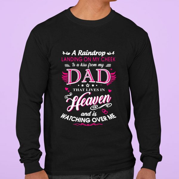 Original A raindrop landing on my cheek dad heaven and is watching over me shirt