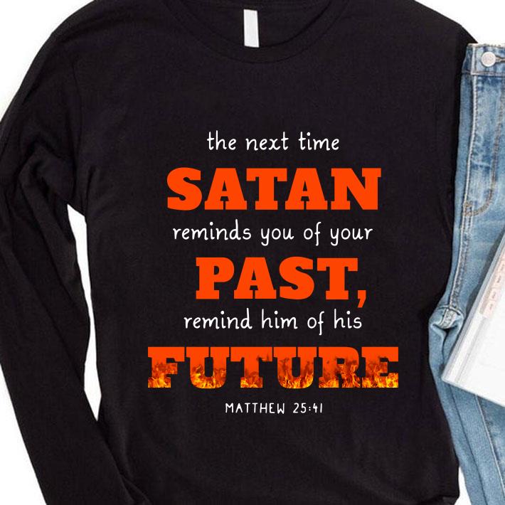 Original the next time Satan reminds you of your past remind him future shirt 0dff9937 the next time satan reminds you of your past remind him future shirt 4 - Original the next time Satan reminds you of your past remind him future shirt