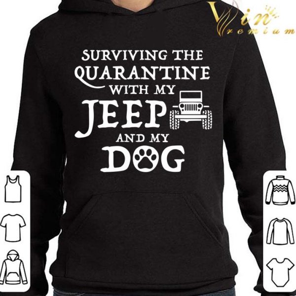 Surviving The Quarantine With My Jeep And My Dog shirt