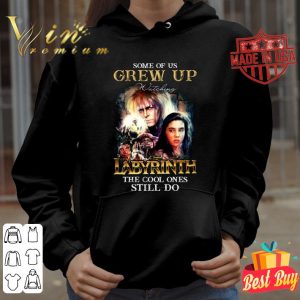 Awesome Some of us grew up watching Labyrinth the cool ones still do shirt 3