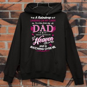 Original A raindrop landing on my cheek dad heaven and is watching over me shirt 3