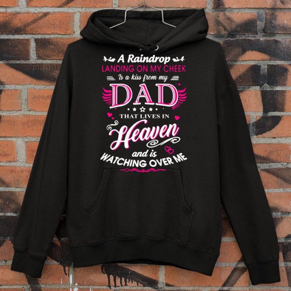 Original A raindrop landing on my cheek dad heaven and is watching over me shirt