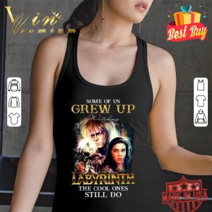 Awesome Some of us grew up watching Labyrinth the cool ones still do shirt 2