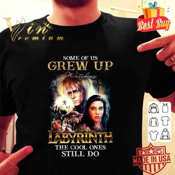 Awesome Some of us grew up watching Labyrinth the cool ones still do shirt