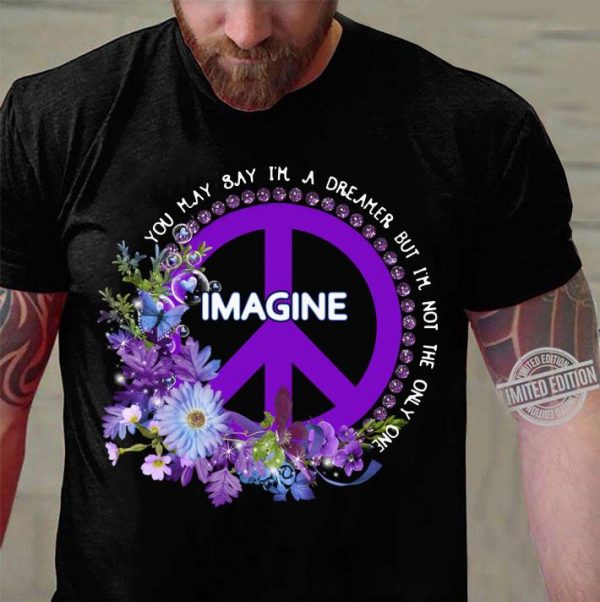 Funny Flower Imagine you may say i'm a dreamer but i'm not the only one shirt