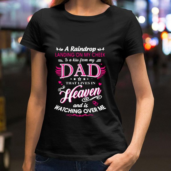 Original A raindrop landing on my cheek dad heaven and is watching over me shirt