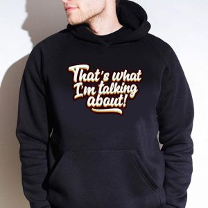 Premium That's What I'm Talking About shirt 3