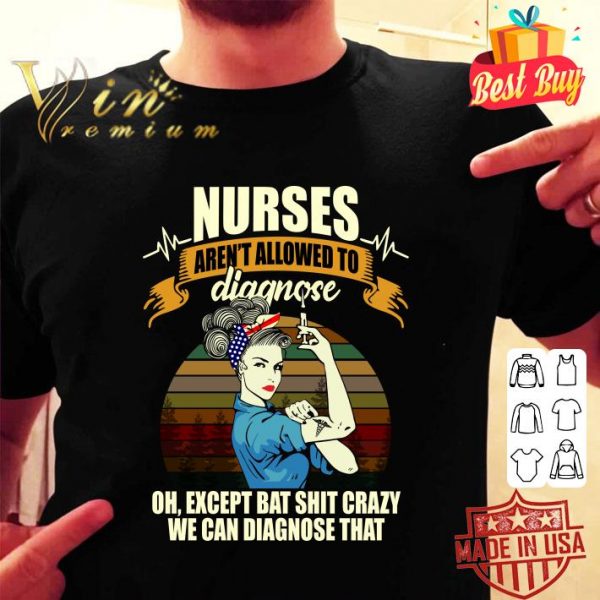 Original Nurses Aren't Allowed To Diagnose Oh Except Bat Shit Crazy Sunset shirt