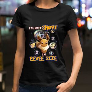 Funny i'm not short i'm eevee size ,funny quotes shirt,pokemon shirt 1