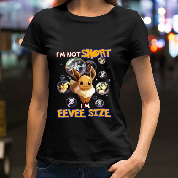 Funny i'm not short i'm eevee size ,funny quotes shirt,pokemon shirt