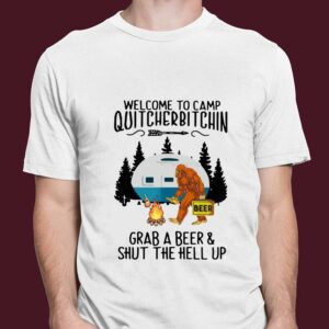 Bigfoot Welcome To Camp Quitcherbitchin Grab A Beer And Shut The Hell Up shirt 2