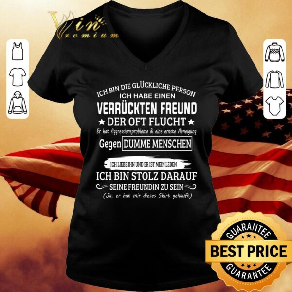 Premium Ich bin die gluckliche person ich habe einen Verruckten Freund der oft flucht shirt