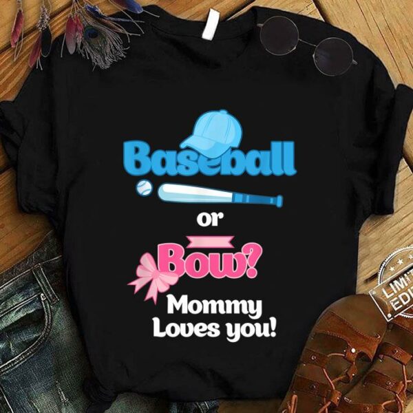 Official Pretty Baseball Or Bows Gender Reveal Party Mommy Loves You shirt