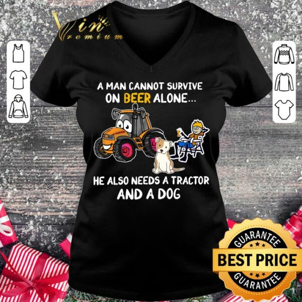 Funny A Man Cannot Survive On Beer Alone He Also Needs A Tractor And A Dog shirt