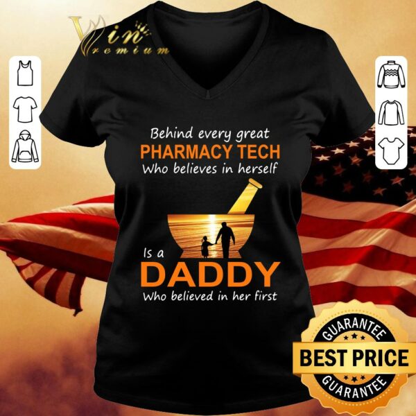 Official Behind Every Great Pharmacy Tech Who Believes In Herself Is A Daddy Who Believed In Her First shirt