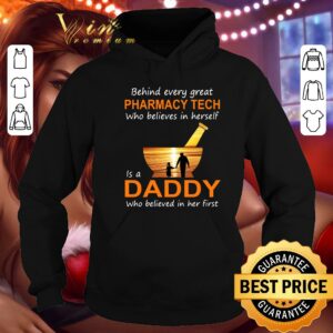 Official Behind Every Great Pharmacy Tech Who Believes In Herself Is A Daddy Who Believed In Her First shirt 3