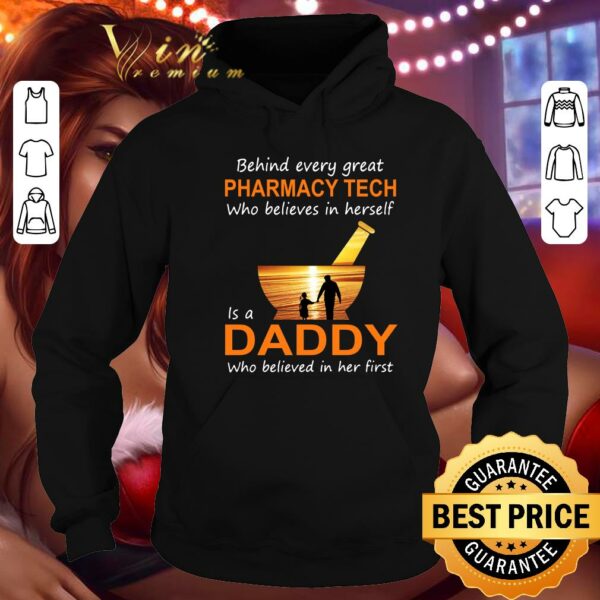 Official Behind Every Great Pharmacy Tech Who Believes In Herself Is A Daddy Who Believed In Her First shirt
