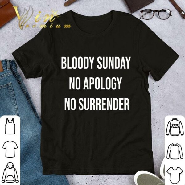 Awesome Bloody Sunday No Apology No Surrender shirt