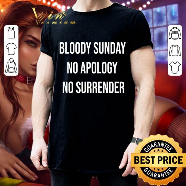 Awesome Bloody Sunday No Apology No Surrender shirt