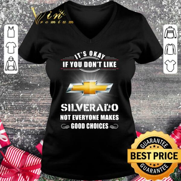 Hot Chevrolet Silverado Its Okay If You Dont Like Silverado shirt
