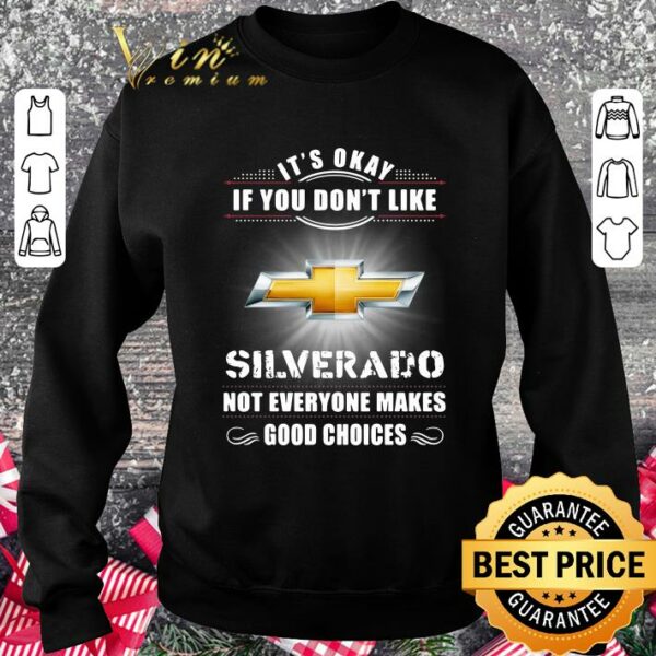 Hot Chevrolet Silverado Its Okay If You Dont Like Silverado shirt