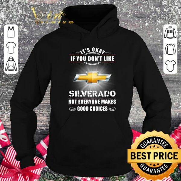 Hot Chevrolet Silverado Its Okay If You Dont Like Silverado shirt